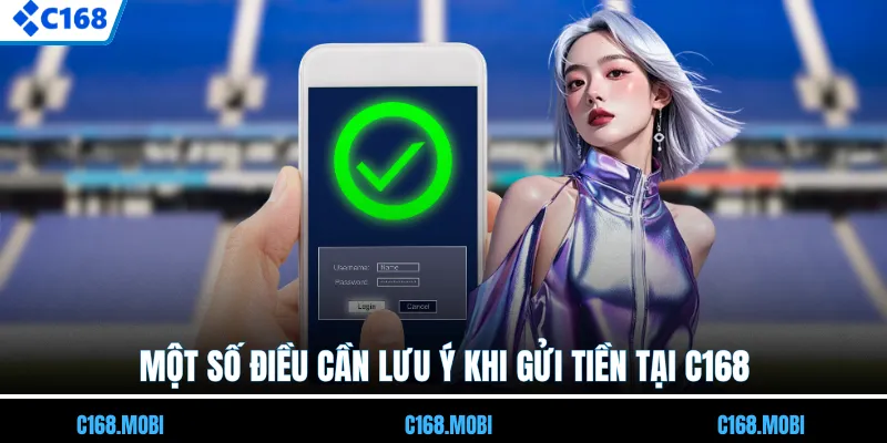 Một số điều cần lưu ý khi gửi tiền tại C168